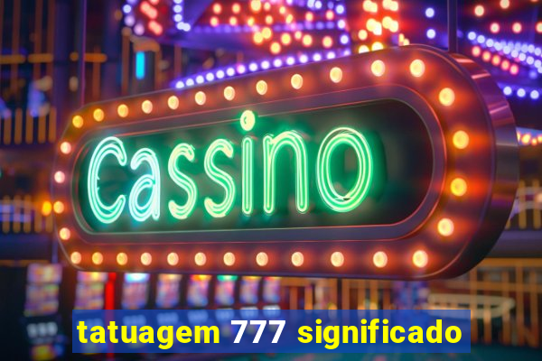 tatuagem 777 significado